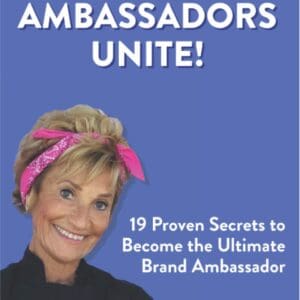 Brand Ambassadors Unite!: 19 Proven Secrets to Reinvent the Customer Experience